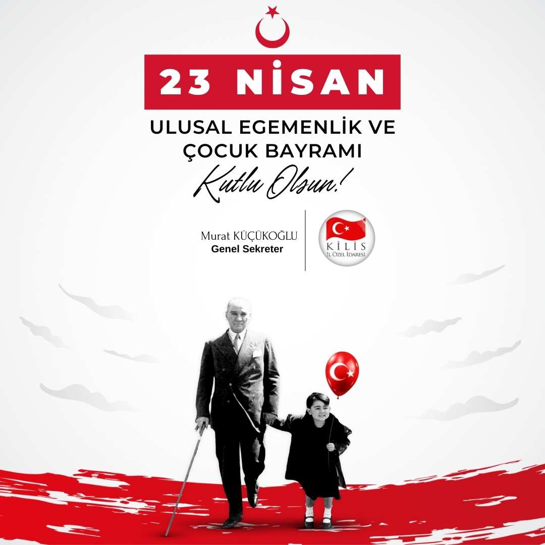 GENEL SEKRETERİMİZ SAYIN MURAT KÜÇÜKOĞLU'NUN 23 NİSAN MESAJI ; 